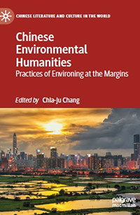 Chinese Environmental Humanities: Practices of Environing at the Margins, by Chang, Chia-ju